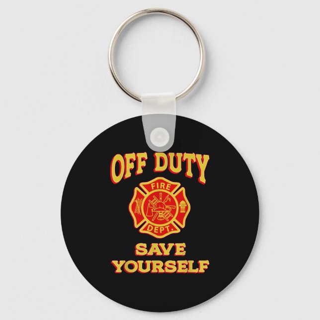 Off Duty Save Yourself Funny Firefighter Gift Fire Key Ring (Front)