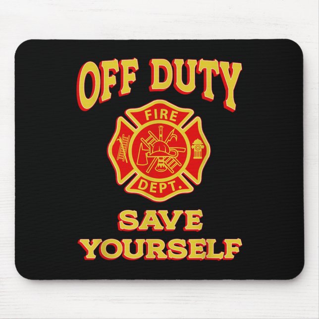 Off Duty Save Yourself Funny Firefighter Gift Fire Mouse Pad (Front)