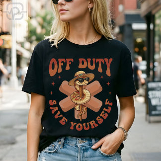 Off Duty Save Yourself Funny Nurse Medical T-Shirt