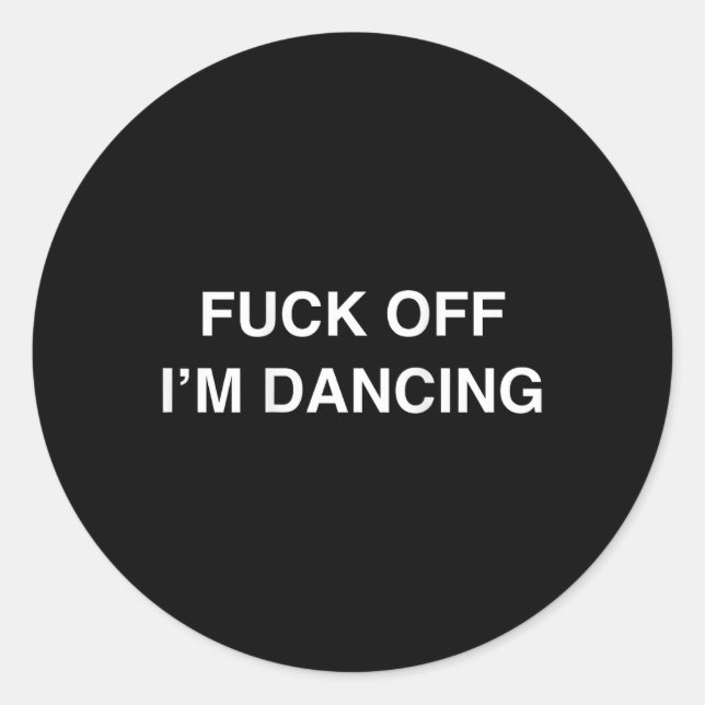 Off I'm Dancing Funny Dancer Dance Teacher (on Bac Classic Round Sticker (Front)