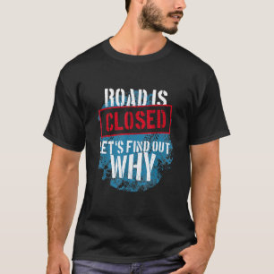 Off Road Road Is Closed Lets Find Out Why 4x4 Offr T-Shirt