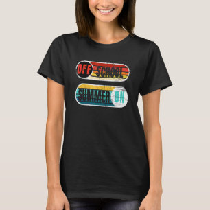 Off School On Summer Happy Last Day Of School Teac T-Shirt