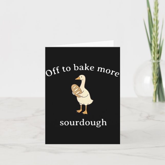 Off To Bake More Sourdough, Funny Sourdough Bread  Card (Front)