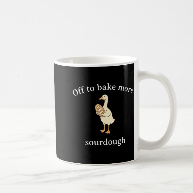 Off To Bake More Sourdough, Funny Sourdough Bread  Coffee Mug (Right)