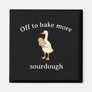 Off To Bake More Sourdough, Funny Sourdough Bread Magnet