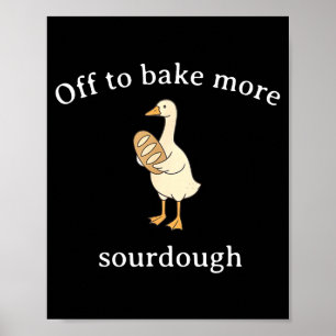 Off To Bake More Sourdough, Funny Sourdough Bread  Poster