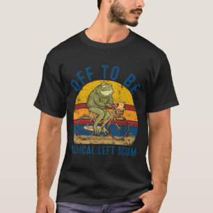 Off to be radical left scum frog riding bicycle T-Shirt