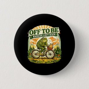 Off to Be Radical Left Scum Funny Frog and Cat 6 Cm Round Badge