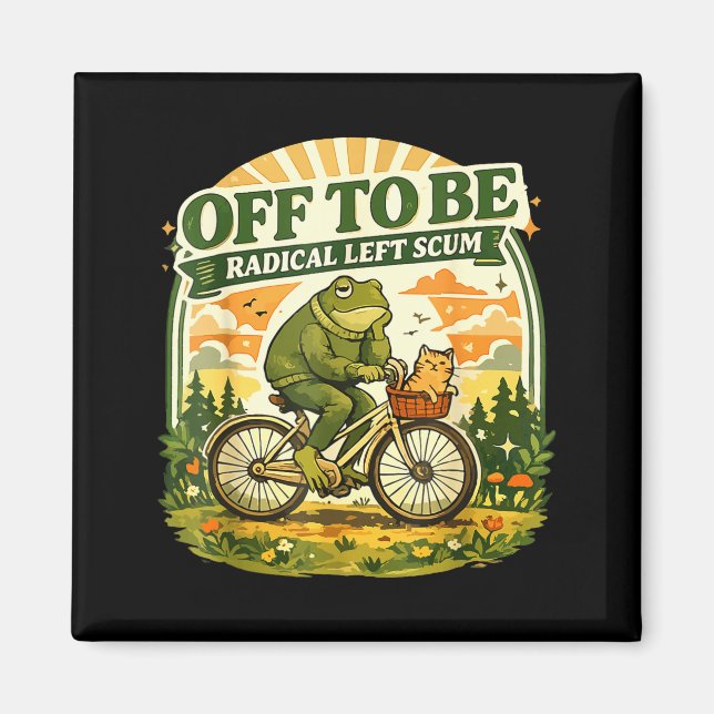 Off to Be Radical Left Scum Funny Frog and Cat Magnet (Front)
