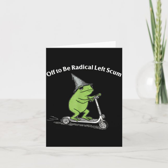 Off to be radical left scum funny frog meme card (Front)