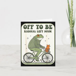 Off to be radical left scum funny frog meme card