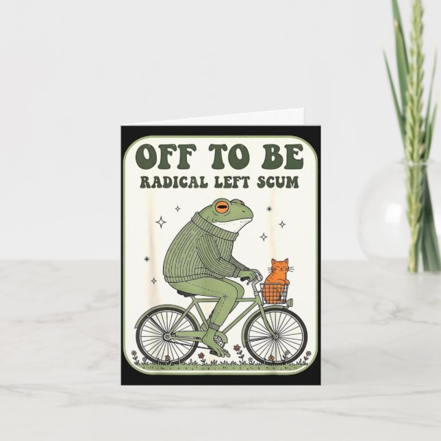 Off to be radical left scum funny frog meme  card (Front)