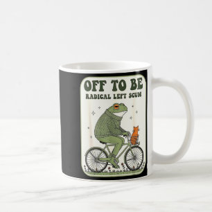 Off to be radical left scum funny frog meme coffee mug