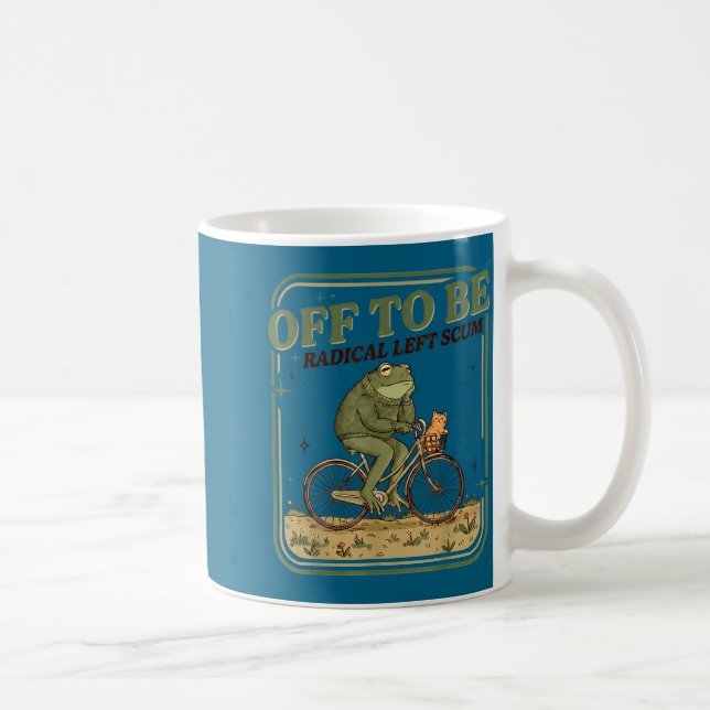 Off to be radical left scum funny frog meme  coffee mug (Right)