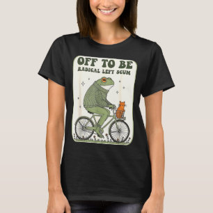 Off to be radical left scum funny frog meme T-Shirt