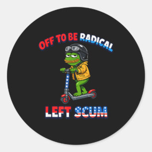 Off to be radical left scum funny sarcastic classic round sticker