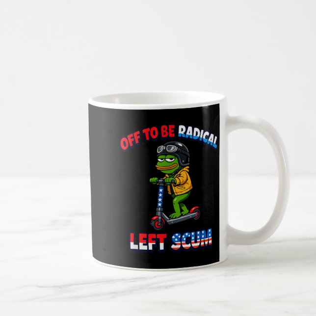 Off to be radical left scum funny sarcastic coffee mug (Right)