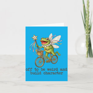 Off To Be Weird And Build Character Fairy Frog Card