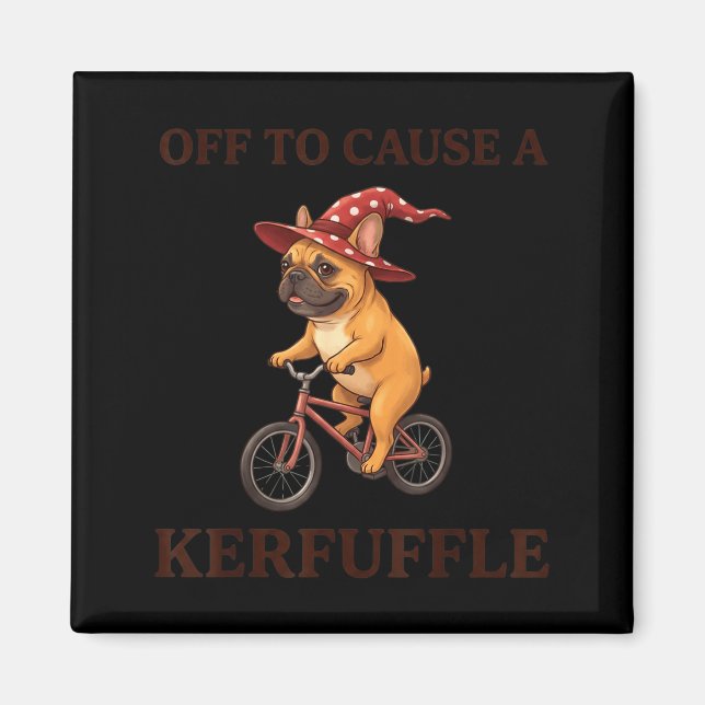 Off to Cause A Kerfuffle French Bulldog Funny Magnet (Front)