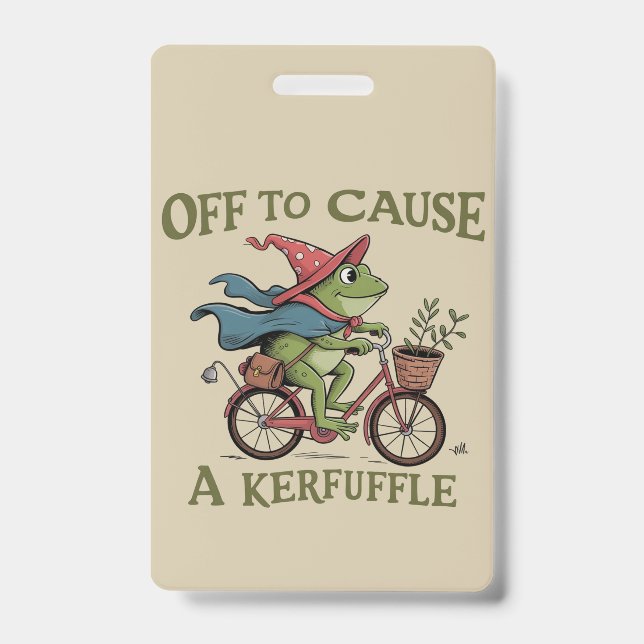 Off to Cause a Kerfuffle Frog Sarcastic Funny Meme ID Badge (Front)
