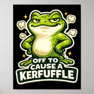 Off to cause a kerfuffle funny frog meme poster