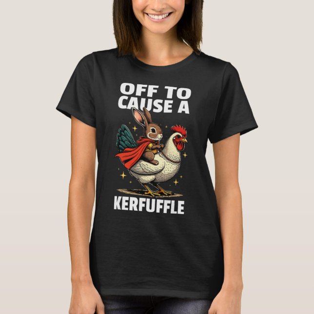 Off To Cause A Kerfuffle Funny Meme Bunny Easter E T-Shirt (Front)