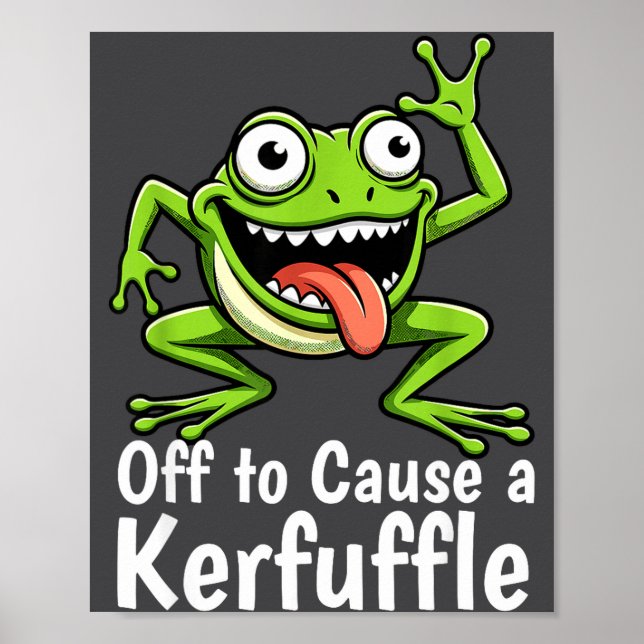 Off To Cause A Kerfuffle Funny Meme Frog Mischief  Poster (Front)