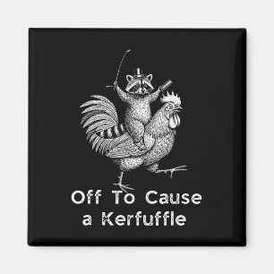 Off To Cause A Kerfuffle Racoon Chicken Magnet
