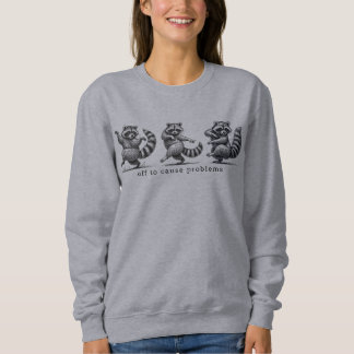 Off to Cause Problems Sweatshirt