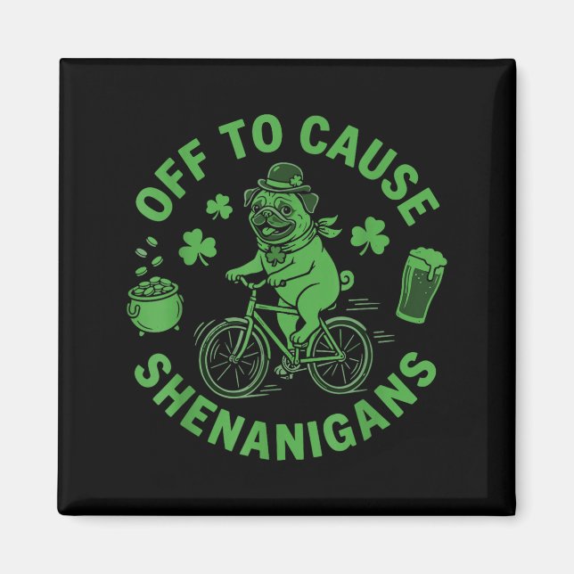 Off to cause shenanigans pug meme st patricks day  magnet (Front)