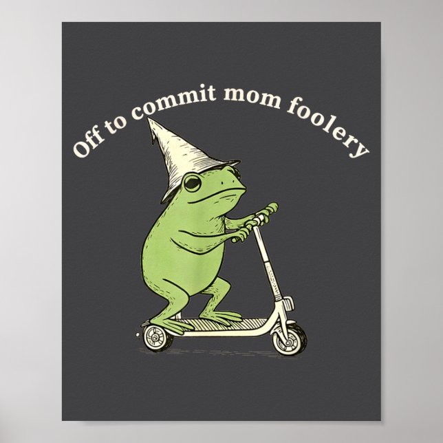 Off To Commit Mom Foolery Funny Frog Meme  Poster (Front)