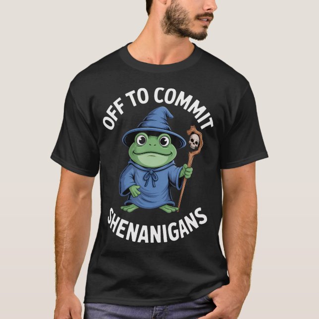 Off To Commit Shenanigans Wizard Frog Fun T-Shirt (Front)