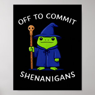 Off to commit shenanigans wizard frog meme Off to Poster