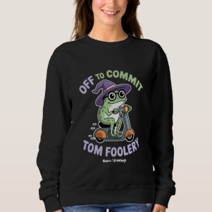 Off to Commit Tom Foolery Frog Funny Meme Sweatshirt