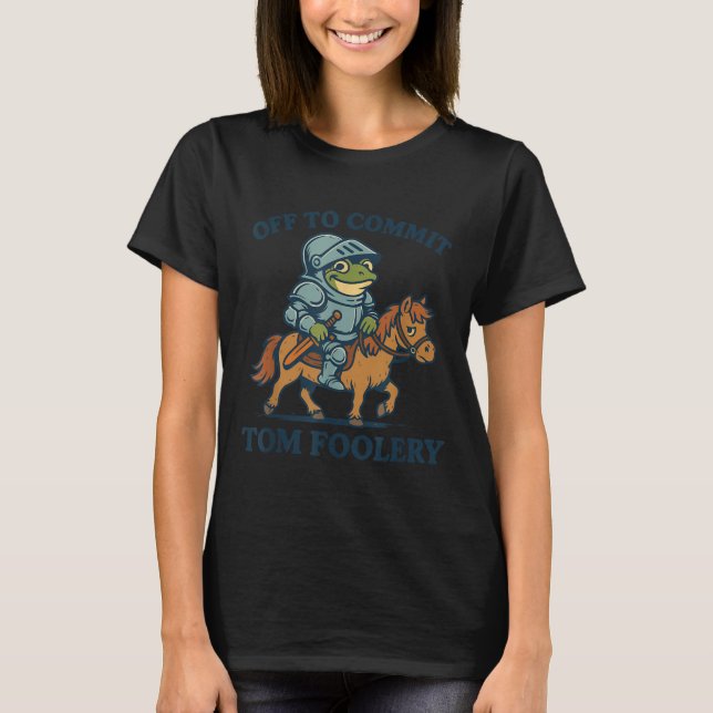 Off To Commit Tom Foolery Mediaeval Funny Frog Rid T-Shirt (Front)
