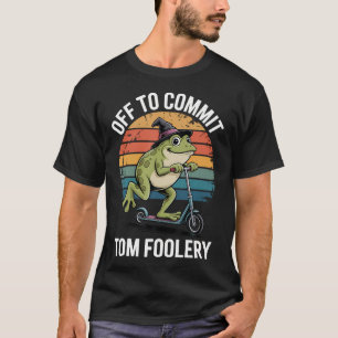 Off To Commit Tom Foolery T-Shirt