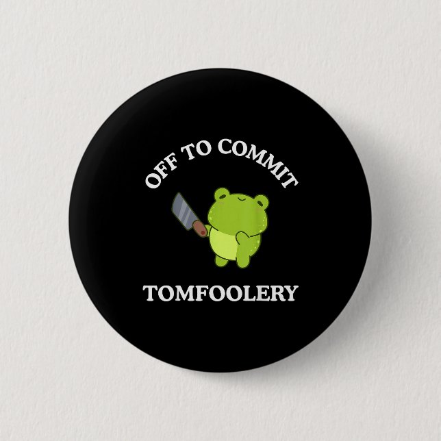 Off To Commit Tomfoolery Funny Saying Sarcastic Ad 6 Cm Round Badge (Front)