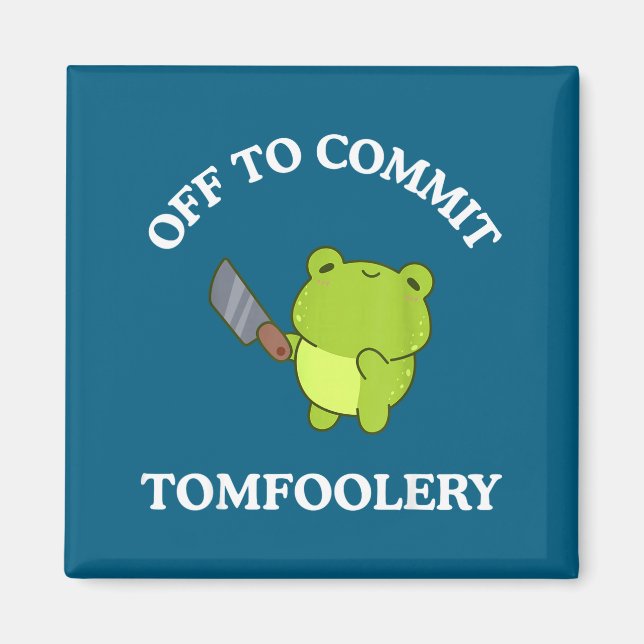 Off To Commit Tomfoolery Funny Saying Sarcastic Ad Magnet (Front)