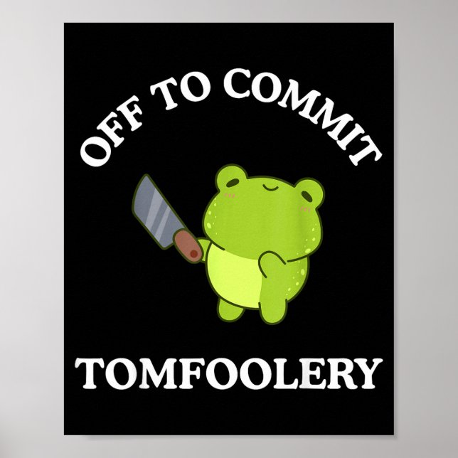 Off To Commit Tomfoolery Funny Saying Sarcastic Ad Poster (Front)