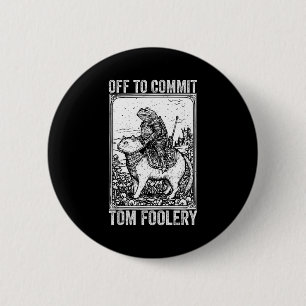 Off to commit tomfoolery meme funny saying 6 cm round badge