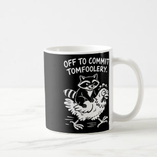 Off To Commit Tomfoolery Racoon Riding Chicken Me Coffee Mug