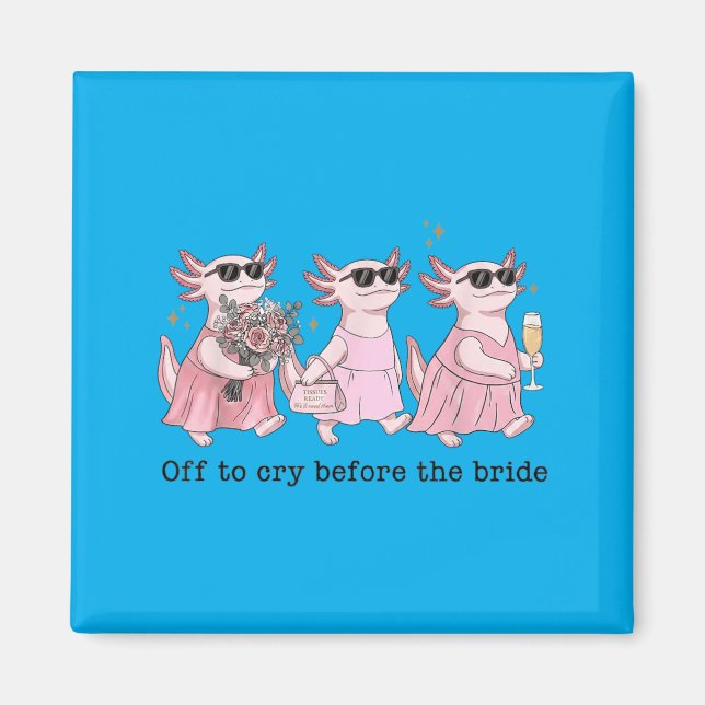 Off To Cry Before The Bride Funny Wedding Axolotl Magnet (Front)