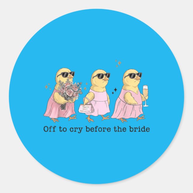 Off To Cry Before The Bride Funny Wedding Chick Classic Round Sticker (Front)