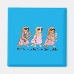 Off To Cry Before The Bride Funny Wedding Golden Magnet