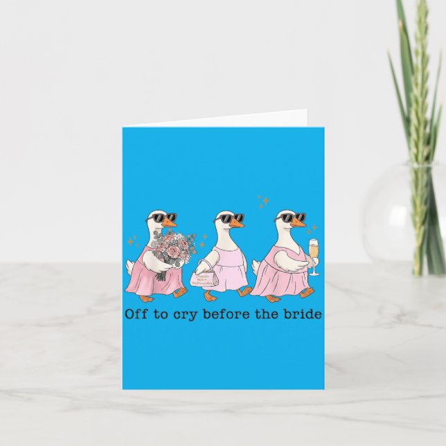 Off To Cry Before The Bride Funny Wedding Goose Card (Front)