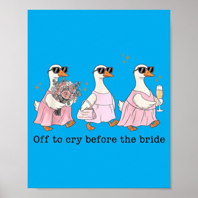 Off To Cry Before The Bride Funny Wedding Goose Poster (Front)