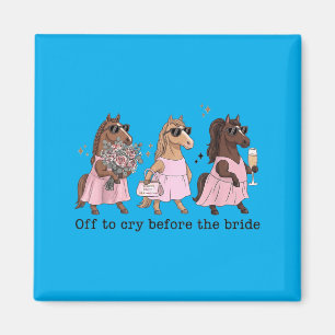 Off To Cry Before The Bride Funny Wedding Horse Magnet