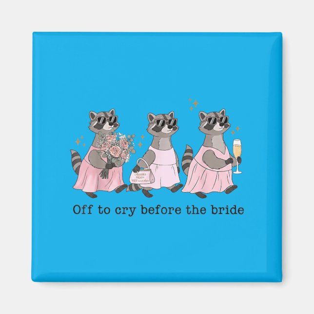 Off To Cry Before The Bride Funny Wedding Racoon Magnet (Front)