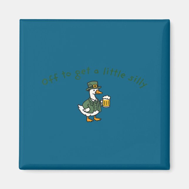 Off to get a little silly funny goose st patrick's magnet (Front)