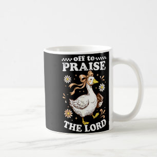 Off to praise the lord cute christian goose coffee mug